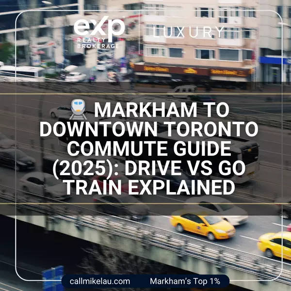  Markham to Downtown Toronto Commute Guide (2025): Drive vs GO Train Explained