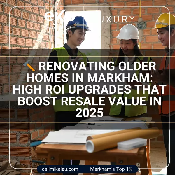 Renovating Older Homes in Markham: High ROI Upgrades That Boost Resale Value in 2025