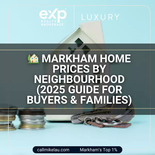  Markham Home Prices by Neighbourhood (2025 Guide for Buyers & Families)