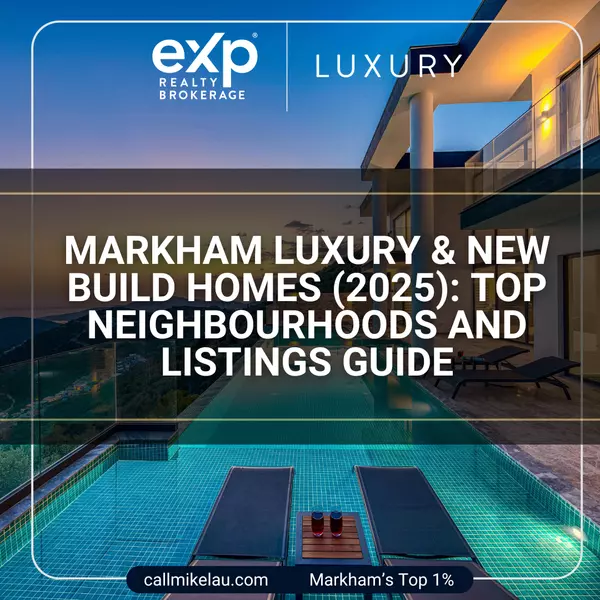 Markham Luxury & New Build Homes (2025): Top Neighbourhoods and Listings Guide