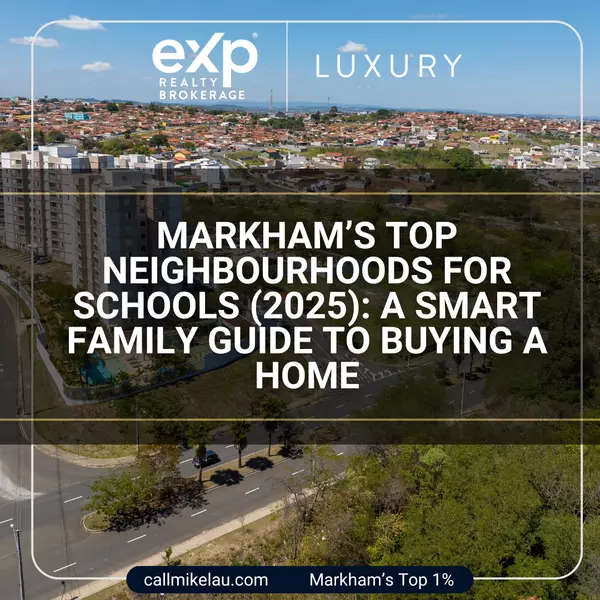 Markham’s Top Neighbourhoods for Schools (2025): A Smart Family Guide to Buying a Home