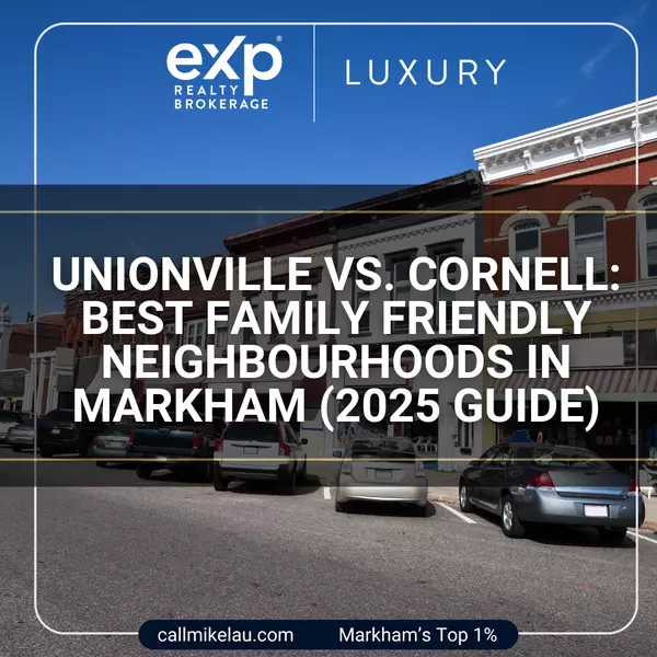 Unionville vs. Cornell: Best Family Friendly Neighbourhoods in Markham (2025 Guide)