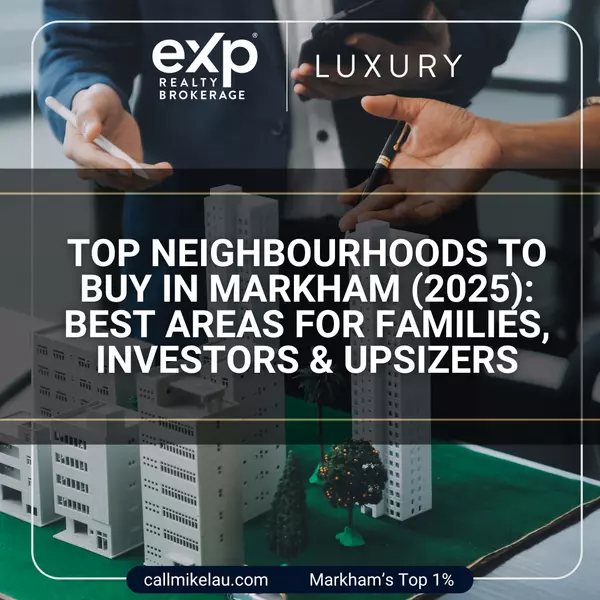 Top Neighbourhoods to Buy in Markham (2025): Best Areas for Families, Investors & Upsizers