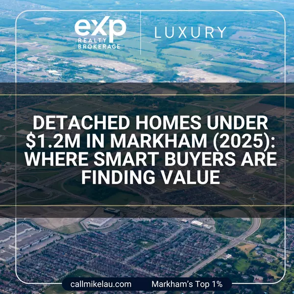 Detached Homes Under $1.2M in Markham (2025): Where Smart Buyers Are Finding Value
