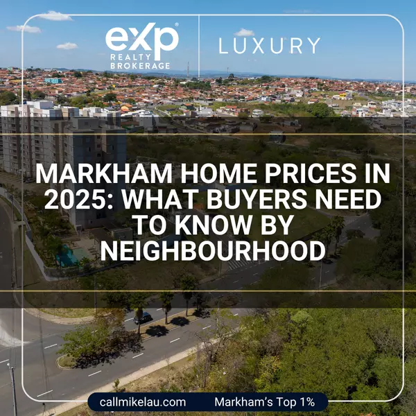 Markham Home Prices in 2025: What Buyers Need to Know by Neighbourhood