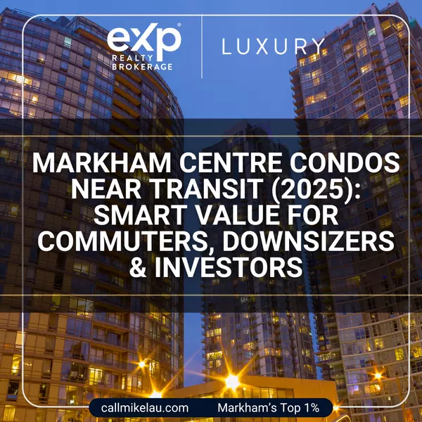 Markham Centre Condos Near Transit (2025): Smart Value for Commuters, Downsizers & Investors