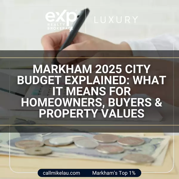 Markham 2025 City Budget Explained: What It Means for Homeowners, Buyers & Property Values