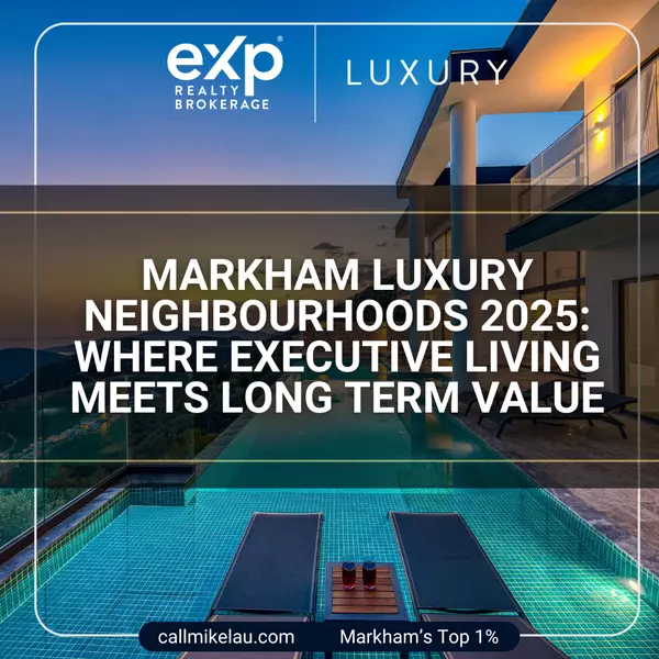 Markham Luxury Neighbourhoods 2025: Where Executive Living Meets Long Term Value