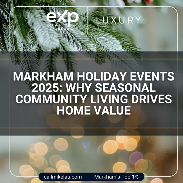 Markham Holiday Events 2025: Why Seasonal Community Living Drives Home Value