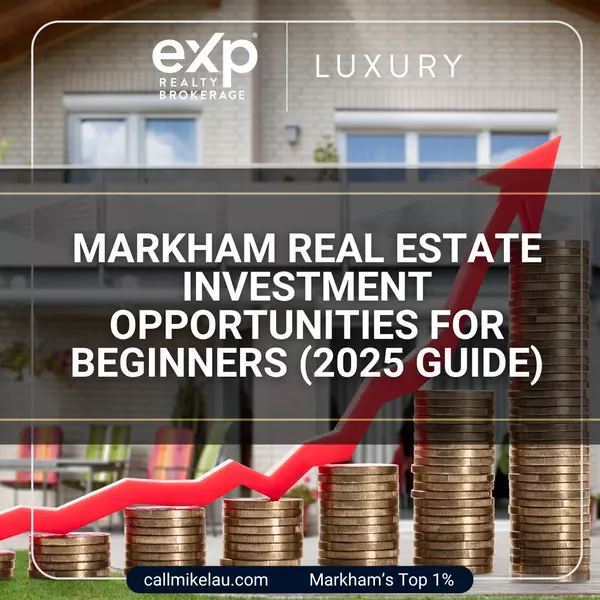 Markham Real Estate Investment Opportunities for Beginners (2025 Guide),Michael Lau
