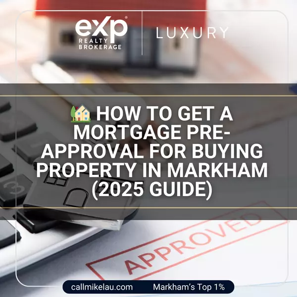 How to Get a Mortgage Pre-Approval for Buying Property in Markham (2025 Guide),Michael Lau