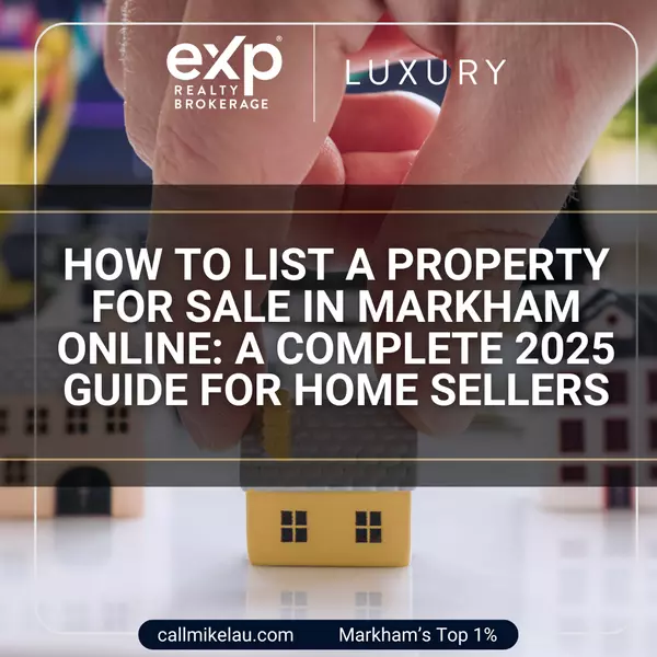 How to List a Property for Sale in Markham Online: A Complete 2025 Guide for Home Sellers,Michael Lau