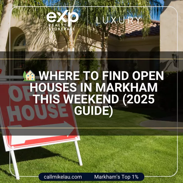 Where to Find Open Houses in Markham This Weekend (2025 Guide),Michael Lau