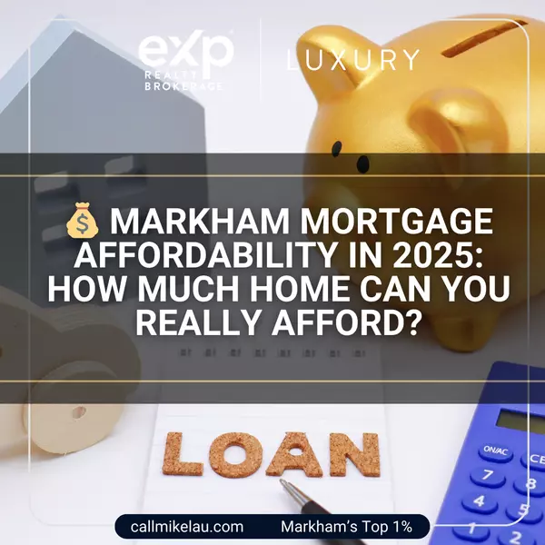 Markham Mortgage Affordability in 2025: How Much Home Can You Really Afford?