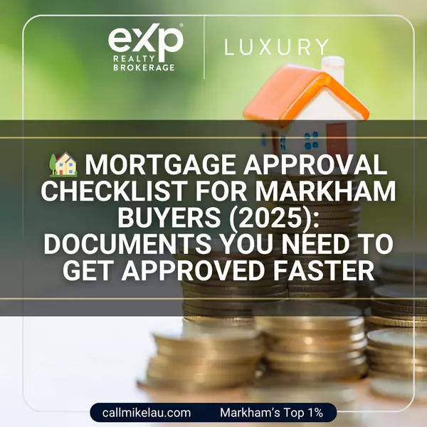  Mortgage Approval Checklist for Markham Buyers (2025): Documents You Need to Get Approved Faster