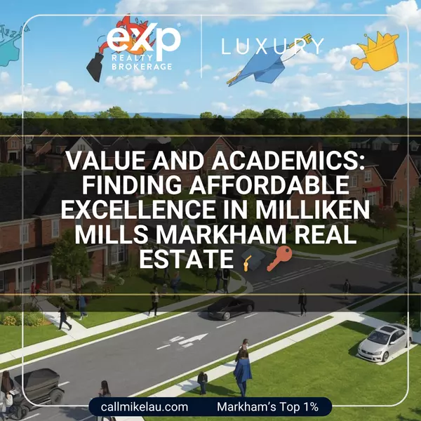 Value and Academics: Finding Affordable Excellence in Milliken Mills Markham Real Estate ,Michael Lau