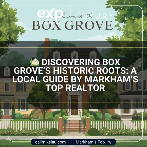 Discovering Box Grove’s Historic Roots: A Local Guide by Markham’s Top Realtor,Michael Lau