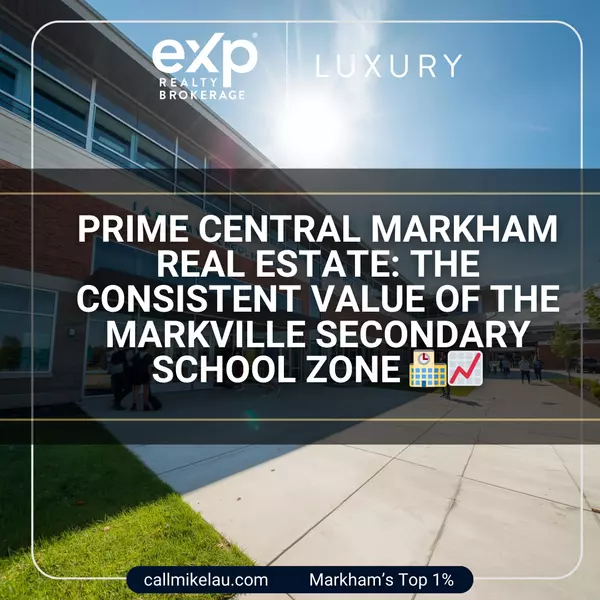 Prime Central Markham Real Estate: The Consistent Value of the Markville Secondary School Zone,Michael Lau