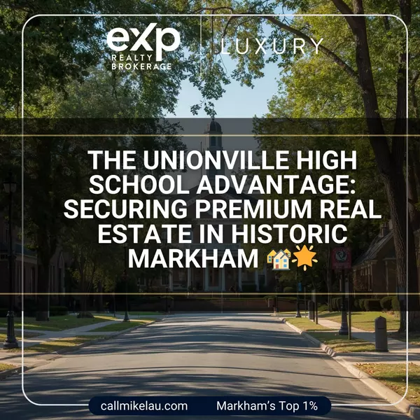 The Unionville High School Advantage: Securing Premium Real Estate in Historic Markham,Michael Lau