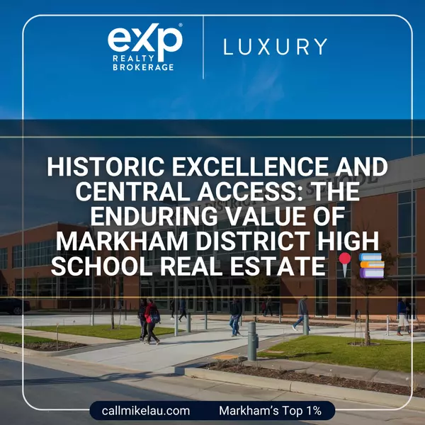 Historic Excellence and Central Access: The Enduring Value of Markham District High School Real Estate,Michael Lau