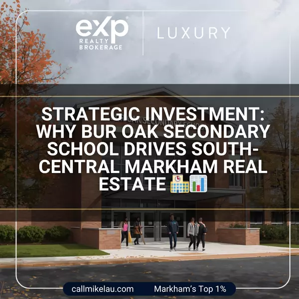 Strategic Investment: Why Bur Oak Secondary School Drives South-Central Markham Real Estate,Michael Lau