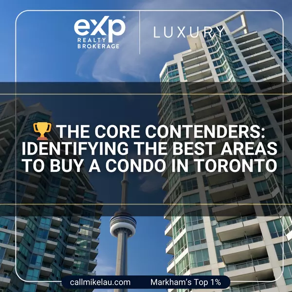 The Core Contenders: Identifying the Best Areas to Buy a Condo in Toronto