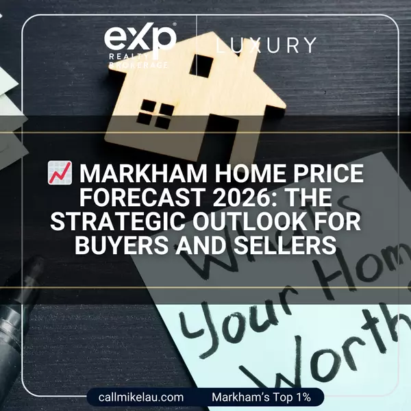 Markham Home Price Forecast 2026: The Strategic Outlook for Buyers and Sellers,Michael Lau