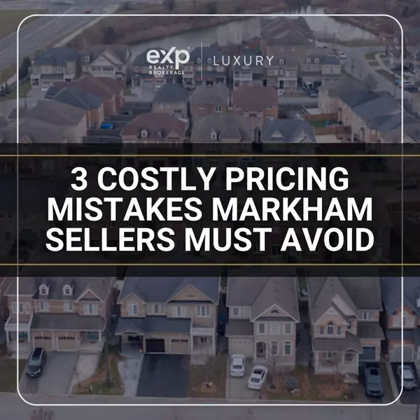 3 Costly Pricing Mistakes Markham Sellers Must Avoid in Late 2025