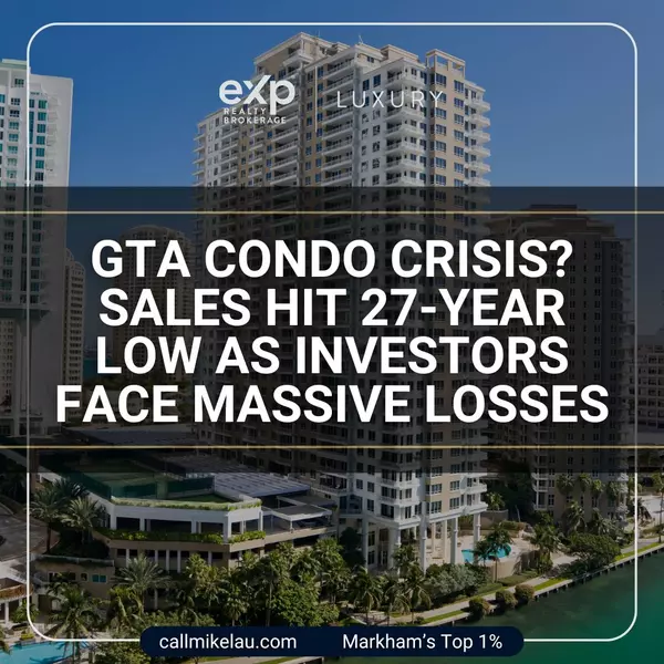 GTA Condo Crisis? Sales Hit 27-Year Low as Investors Face Massive Losses