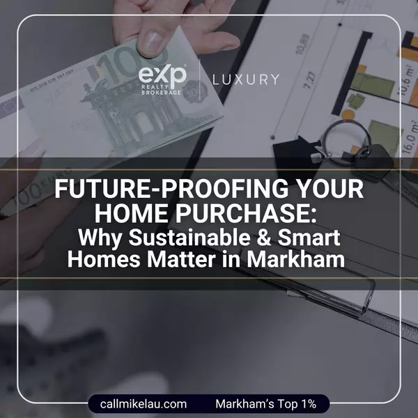 Future-Proofing Your Home Purchase: Why Sustainable & Smart Homes Matter in Markham