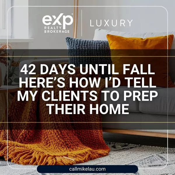42 Days Until Fall – Here’s How I’d Tell My Clients to Prep Their Home