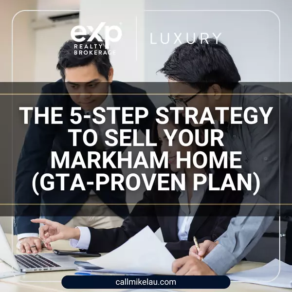 The 5-Step Strategy to Sell Your Markham Home (GTA-Proven Plan)