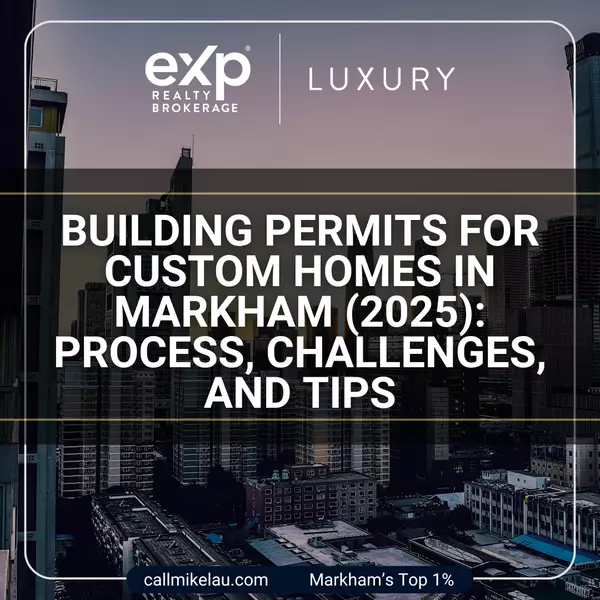 Building Permits for Custom Homes in Markham (2025): Process, Challenges, and Tips