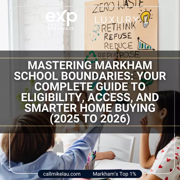 Mastering Markham School Boundaries: Your Complete Guide to Eligibility, Access, and Smarter Home Buying (2025 to 2026)
