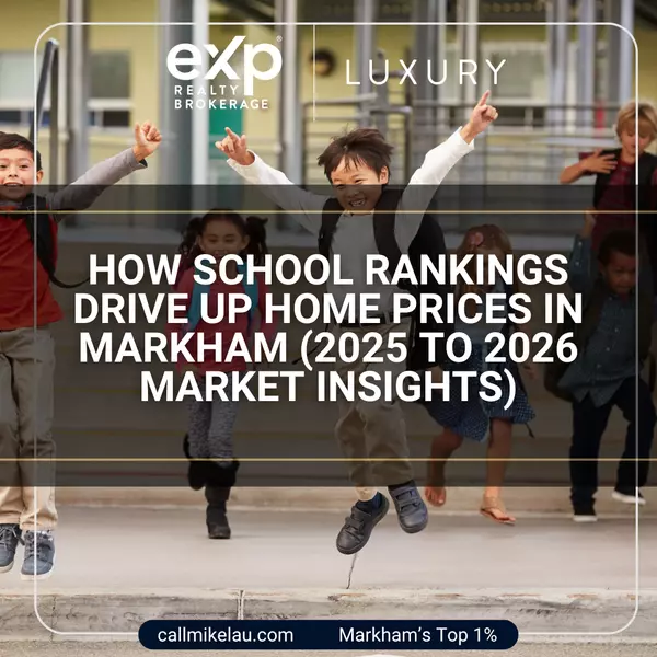 How School Rankings Drive Up Home Prices in Markham (2025 to 2026 Market Insights)