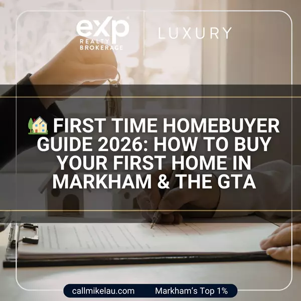 First Time Homebuyer Guide 2026: How to Buy Your First Home in Markham & the GTA,Michael Lau