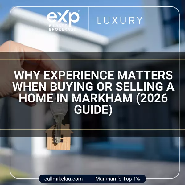 Why Experience Matters When Buying or Selling a Home in Markham (2026 Guide),Michael Lau