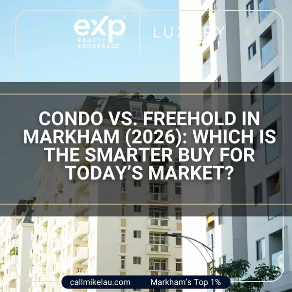 Condo vs. Freehold in Markham (2026): Which Is the Smarter Buy for Today’s Market?,Michael Lau