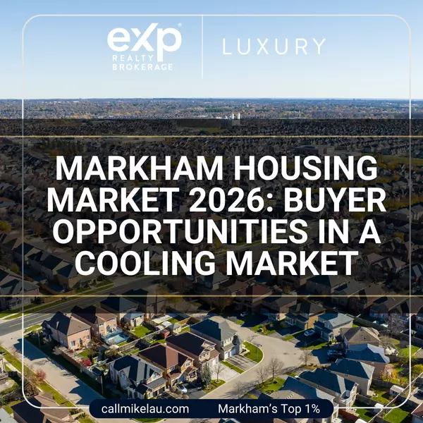 Markham Housing Market 2026: Buyer Opportunities in a Cooling Market