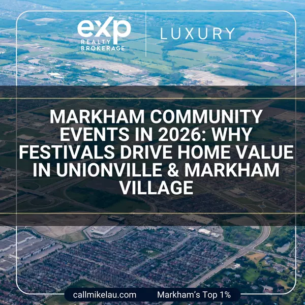 feature image of Markham Community Events in 2026: Why Festivals Drive Home Value in Unionville &amp; Markham Village