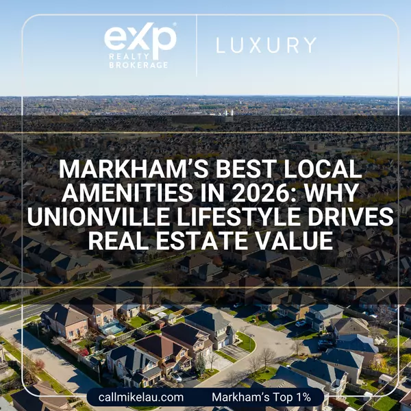 feature image of Markham’s Best Local Amenities in 2026: Why Unionville Lifestyle Drives Real Estate Value
