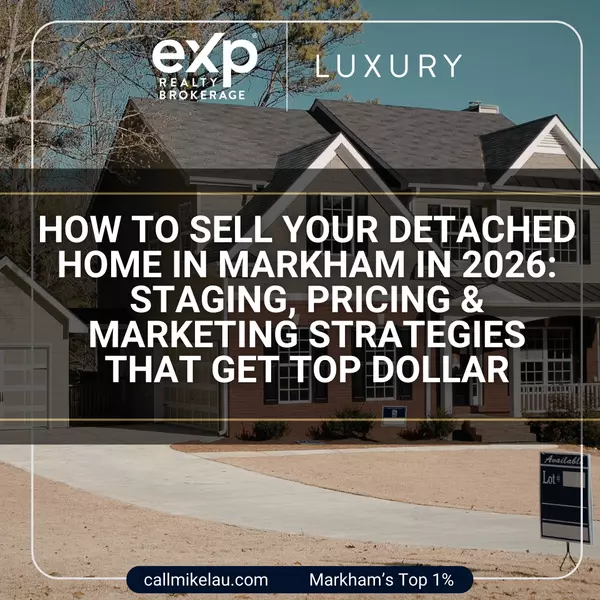 How to Sell Your Detached Home in Markham in 2026: Staging, Pricing & Marketing Strategies That Get Top Dollar