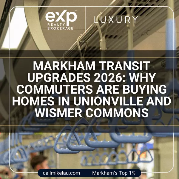 Markham Transit Upgrades 2026: Why Commuters Are Buying Homes in Unionville and Wismer Commons
