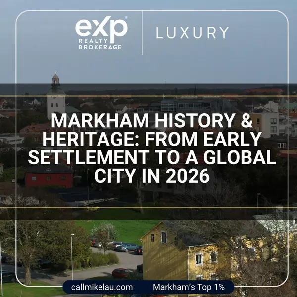 Markham History & Heritage: From Early Settlement to a Global City in 2026