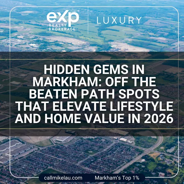 Hidden Gems in Markham: Off the Beaten Path Spots That Elevate Lifestyle and Home Value in 2026