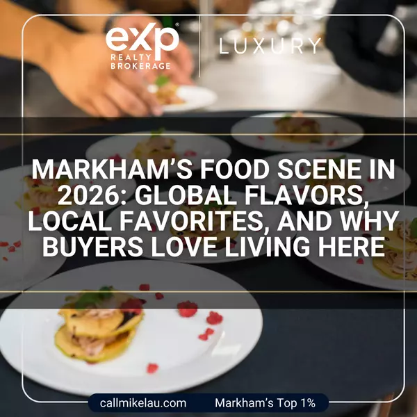 Markham’s Food Scene in 2026: Global Flavors, Local Favorites, and Why Buyers Love Living Here