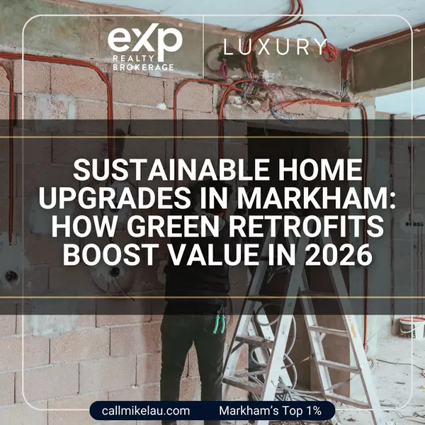 Sustainable Home Upgrades in Markham: How Green Retrofits Boost Value in 2026