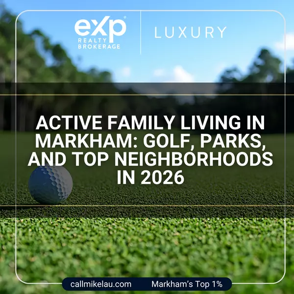 Active Family Living in Markham: Golf, Parks, and Top Neighborhoods in 2026