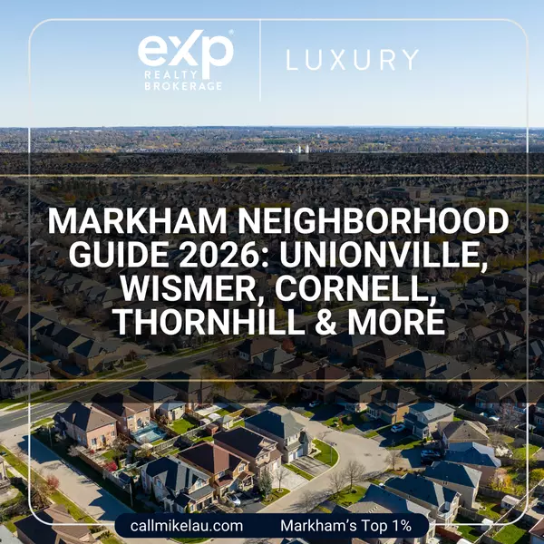 Markham Neighborhood Guide 2026: Unionville, Wismer, Cornell, Thornhill & More