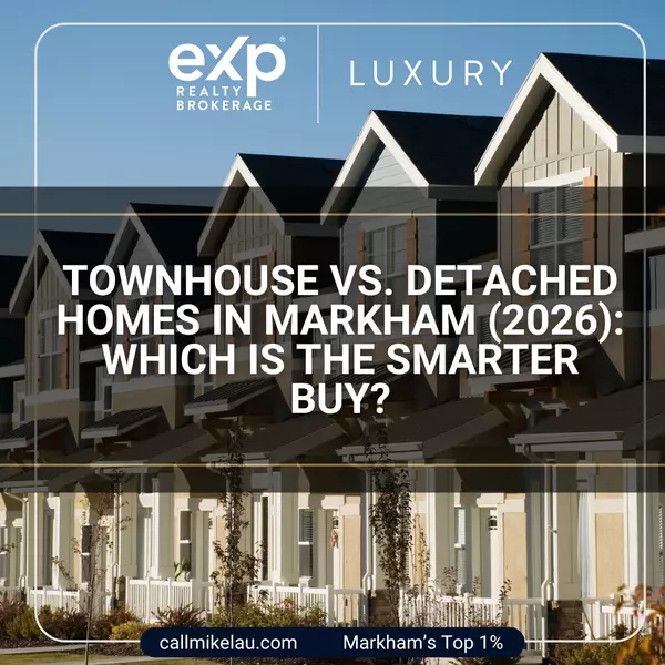 Townhouse vs. Detached Homes in Markham (2026): Which Is the Smarter Buy?